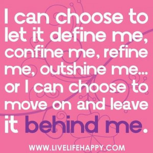 â€œI can choose to let it define me, confine me, refine me ...