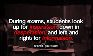 During exams, students look up for inspiration, down in desperation ...