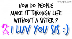 ... without-a-sister-i-love-you-sis-1624.gif#LOVE%20YOU%20SIS%20%20350x190