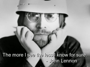 the more i see the less i know for sure john lennon