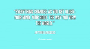 quote-Antonio-Banderas-everything-changes-as-you-get-older--115937.png