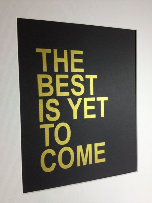 Gold Inspirational quote print The best is yet to come 8X10 on A4