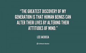 The greatest discovery of my generation is that human beings can alter ...