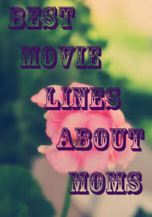 Mother's Day Quotes Straight From the Movies