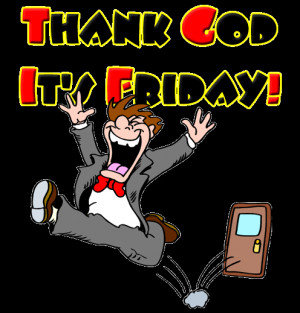 isn t it supporting quote thanks god it s friday