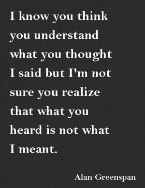 know you think you understand what you thought I said but I'm not ...
