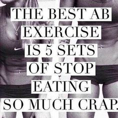 The Best Ab Exercise is 5 Sets Of Stop Eating So Much Crap