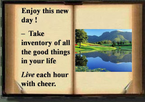 Enjoy This New Day! Take Inventory of All The Good Things In Your Life ...