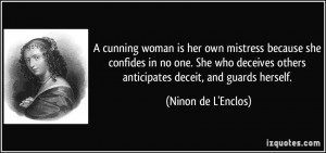... others anticipates deceit, and guards herself. - Ninon de L'Enclos