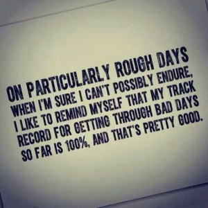 On particularly rough days...