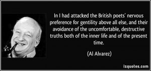 In I had attacked the British poets' nervous preference for gentility ...
