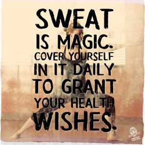 Fitness Motivation Quote – Sweat is magic. Cover yourself in it ...