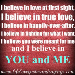 in love at first sight i believe in true love i believe in happily ...