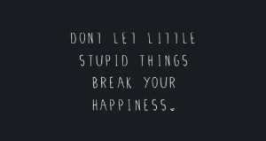 QUOTES STORIES PHOTOS SUBMISSIONS ADVICE DONT LET THE LITTLE STUPID ...