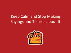 Keep+Calm+and+Stop+Making+Sayings+and+T-shirts.jpg