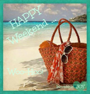 Happy weekend! via www.Facebook.com/IncredibleJoy