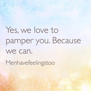 the best part is the pampering....