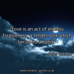 love-is-an-act-of-endless-forgiveness-a-tender-look-which-becomes-a ...