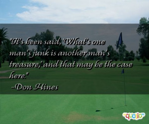 It's been said, 'What's one man's junk is another man's treasure ...