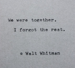 ... forgot the rest. ~ Walt Whitman. Gifts for poets and lovers