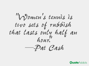 pat cash quotes women s tennis is two sets of rubbish that lasts only ...