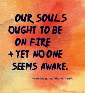 Our souls ought to be on fire!