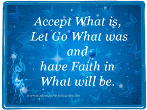 ... go what was and have faith in what will be - Wisdom Quotes and Stories