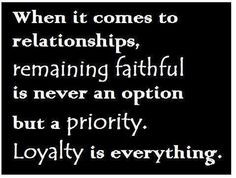 Be faithful and true to your promises is a priority. Never cheat it ...