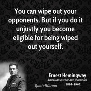 You can wipe out your opponents. But if you do it unjustly you become ...