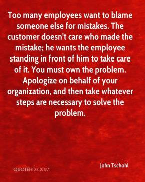John Tschohl - Too many employees want to blame someone else for ...