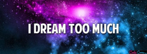 Facebook Cover Quotes I Dream Too Much Facebook Cover