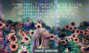 Sometimes I regret being nice, apologizing when I didn't do anything ...