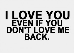 love you even if you dont love me back