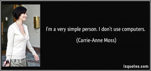 quote-i-m-a-very-simple-person-i-don-t-use-computers-carrie-anne-moss ...