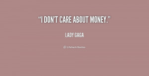 File Name : quote-Lady-Gaga-i-dont-care-about-money-184569.png ...