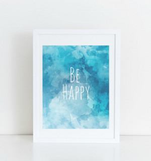 Be Happy Printable Quote/ Blue/ Watercolor/ Beautiful 8x10/ Instant ...