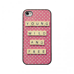 Quote Iphone cover - young wild and free Iphone 4 and 4s case - girly ...