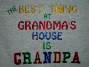 The Best thing at Grandma’s House is Grandpa – Happy Grandparents ...