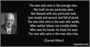 The man who wins is the average man, Not built on any particular plan ...