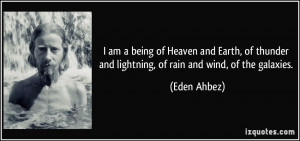 am a being of Heaven and Earth, of thunder and lightning, of rain ...