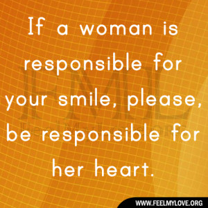 If a woman is responsible for your smile, please, be responsible for ...