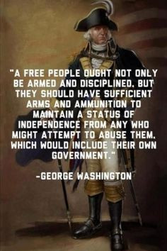 ... Father quotes on guns - George Washington #molonlabe Amen, George