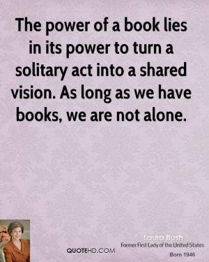 The power of a book lies in its power to turn a solitary act into a ...