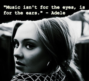 Music isn't for the eyes, is for the ears.