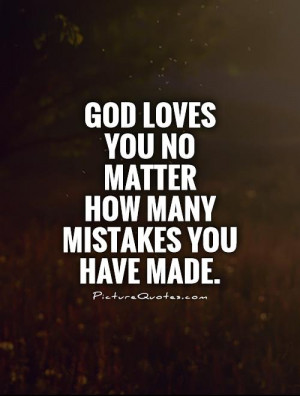 God Quotes Mistakes Quotes God Loves You Quotes