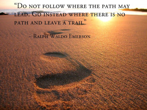 not-follow-where-the-path-may-lead.-Go-instead-where-there-is-no-path ...