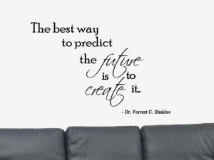 The Best Way To Predict the Future... Positive Quote Dr. Forest C ...