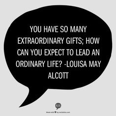 You have so many extraordinary gifts; how can you expect to lead an ...