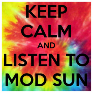 Keep calm and listen to Mod Sun
