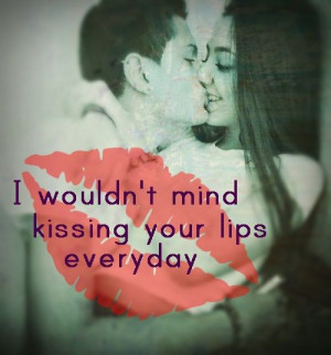 kissing your lips everyday
